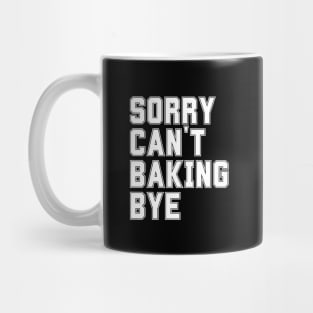 Sorry Can't Baking Bye Mug